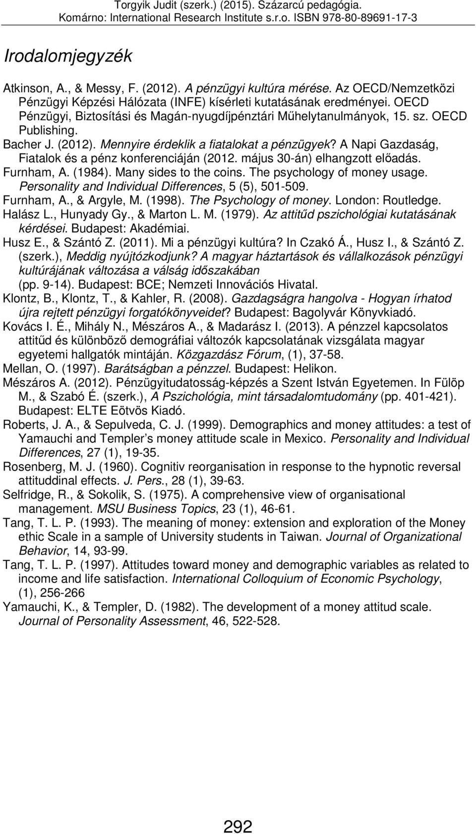 A Napi Gazdaság, Fiatalok és a pénz konferenciáján (2012. május 30-án) elhangzott előadás. Furnham, A. (1984). Many sides to the coins. The psychology of money usage.