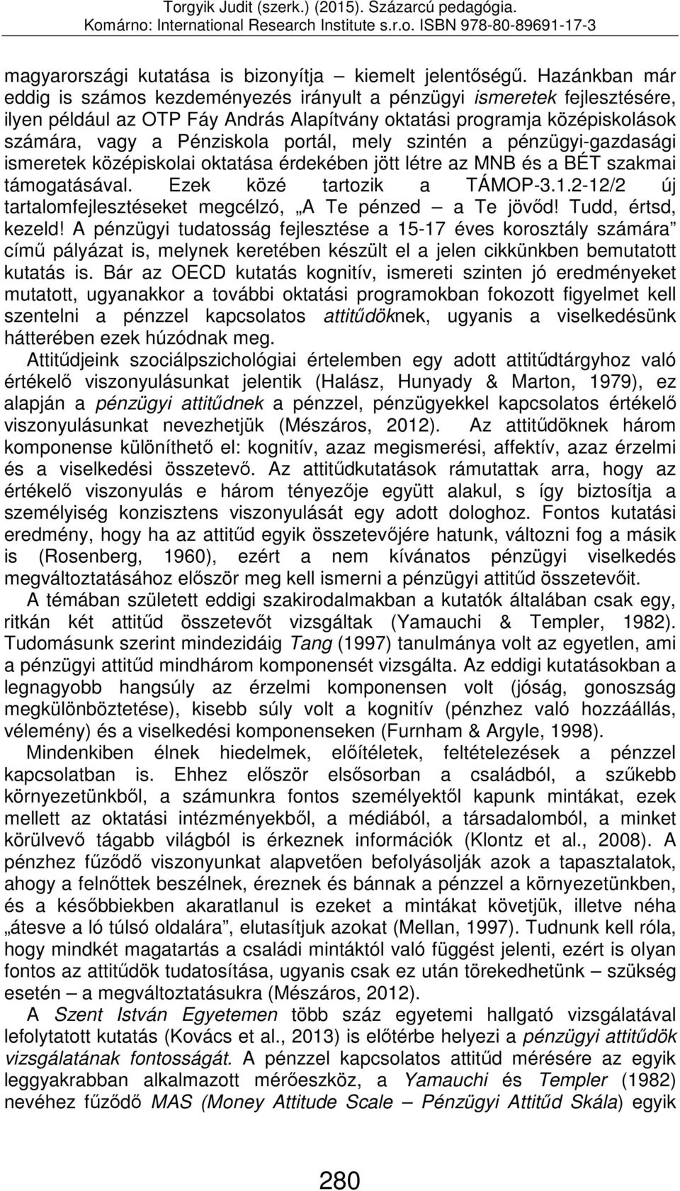 portál, mely szintén a pénzügyi-gazdasági ismeretek középiskolai oktatása érdekében jött létre az MNB és a BÉT szakmai támogatásával. Ezek közé tartozik a TÁMOP-3.1.