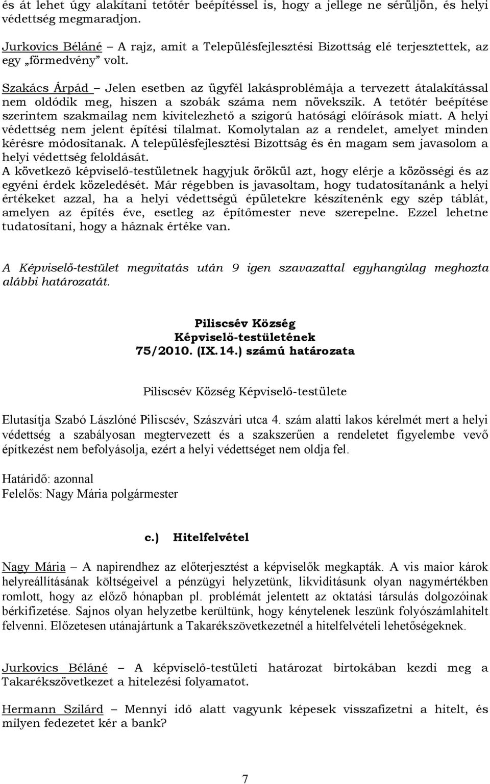 Szakács Árpád Jelen esetben az ügyfél lakásproblémája a tervezett átalakítással nem oldódik meg, hiszen a szobák száma nem növekszik.