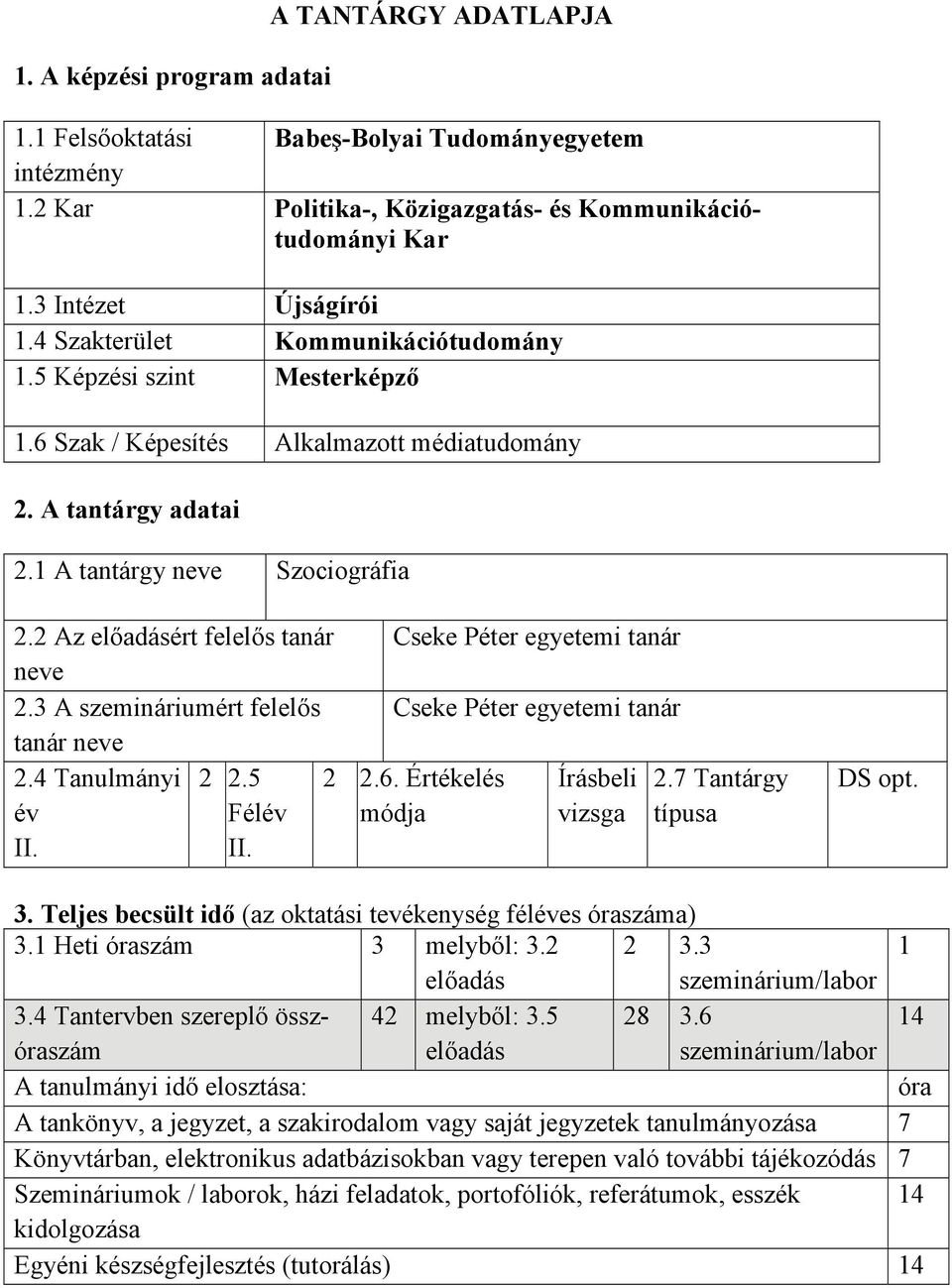 2 Az előadásért felelős tanár neve 2.3 A szemináriumért felelős tanár neve 2.4 Tanulmányi 2 2.5 2 2.6. Értékelés év Félév módja II.