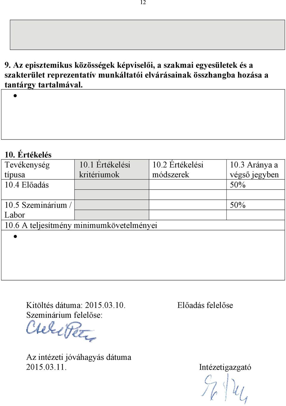 2 Értékelési módszerek 10.4 Előadás 50% 10.3 Aránya a végső jegyben 10.5 Szeminárium / Labor 10.