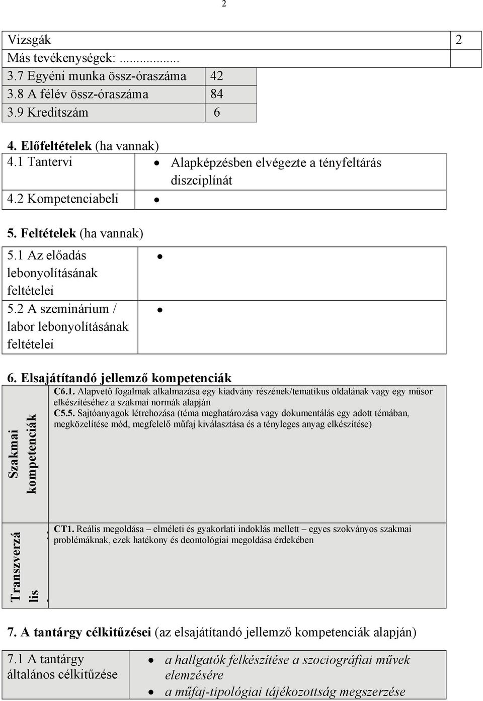 2 A szeminárium / labor lebonyolításának feltételei 6. Elsajátítandó jellemző kompetenciák Szakmai kompetenciák C6.1.