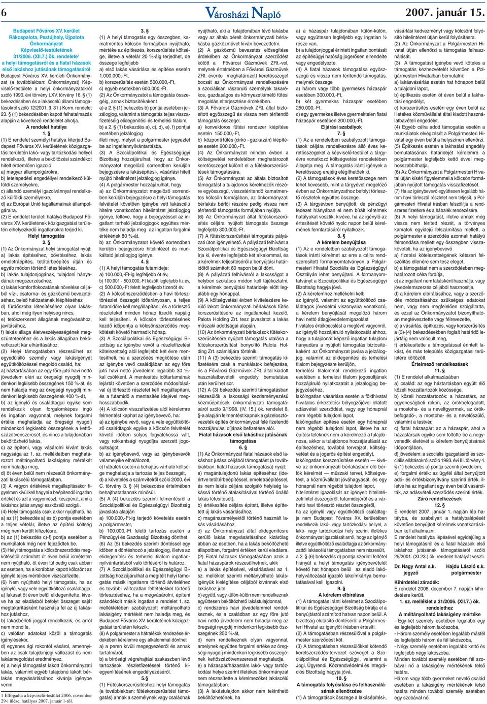 kerületi Önkormányzat (a továbbiakban: Önkormányzat) Képviselő-testülete a helyi önkormányzatokról szóló 1990. évi törvény LXV. törvény 16.