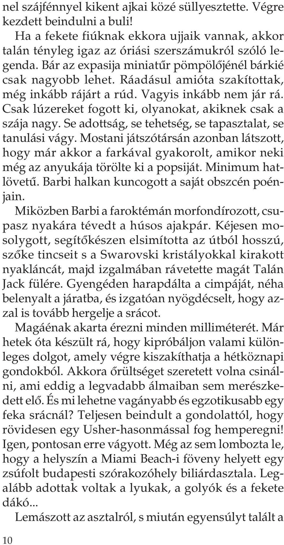 Csak lúzereket fogott ki, olyanokat, akiknek csak a szája nagy. Se adottság, se tehetség, se tapasztalat, se tanulási vágy.