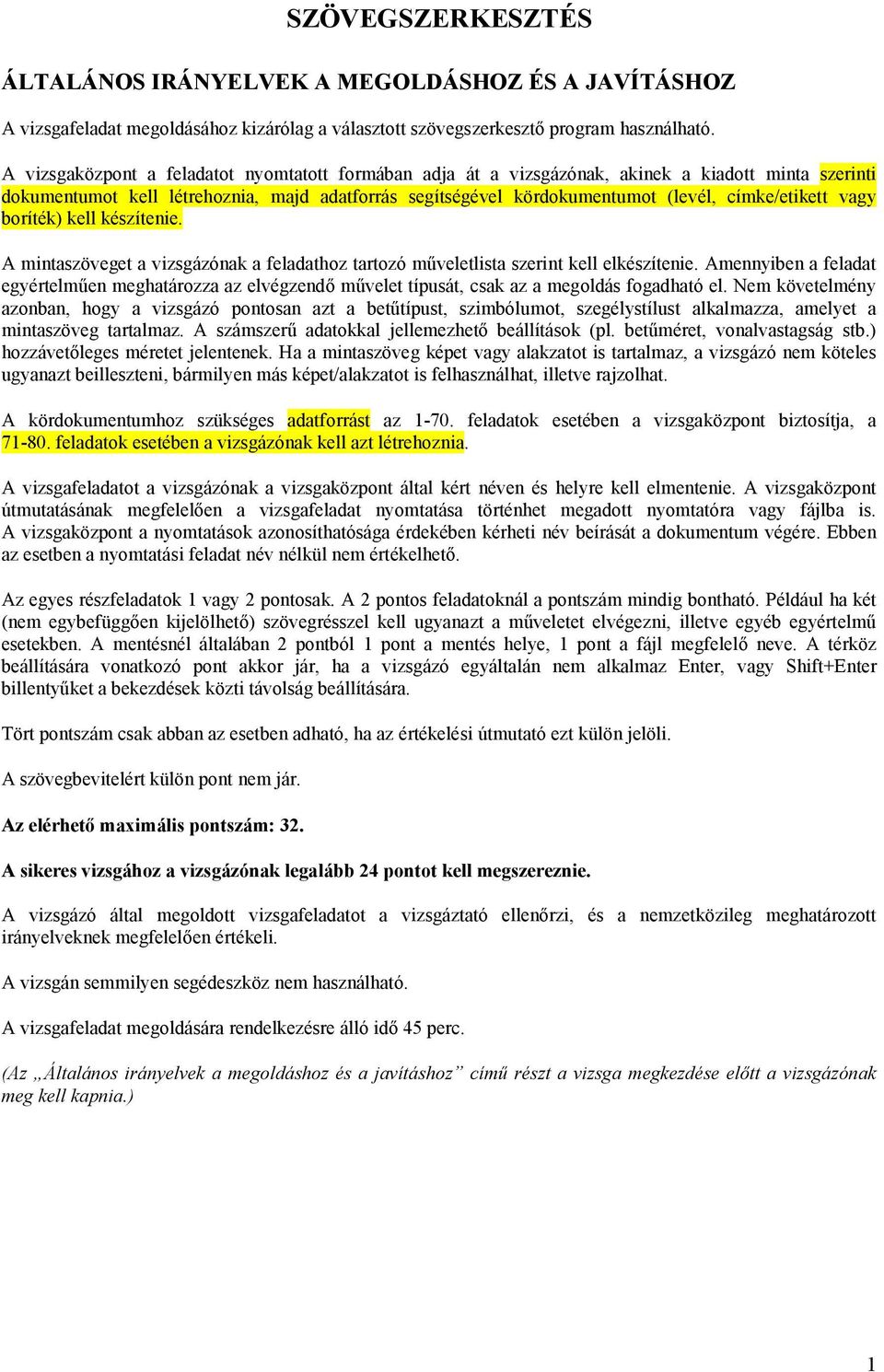 címke/etikett vagy boríték) kell készítenie. A mintaszöveget a vizsgázónak a feladathoz tartozó műveletlista szerint kell elkészítenie.