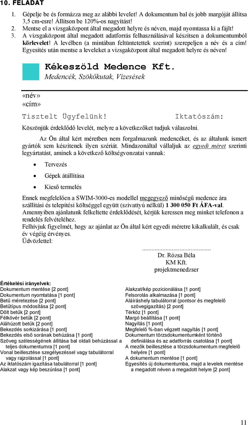 Köszönjük érdeklődő levelét, melyre a következőket tudjuk válaszolni. Iktatószám: Az Ön által kért méretben nem forgalmazunk medencéket, és az általunk ismert gyártók sem készítenek ilyen szériát.