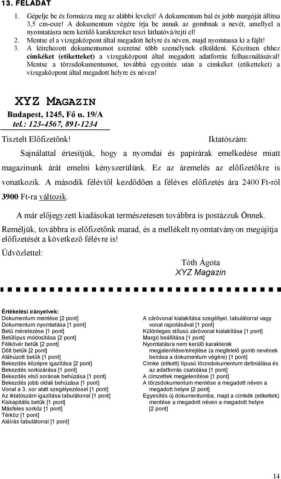 Készítsen ehhez címkéket (etiketteket) a vizsgaközpont által megadott adatforrás felhasználásával!