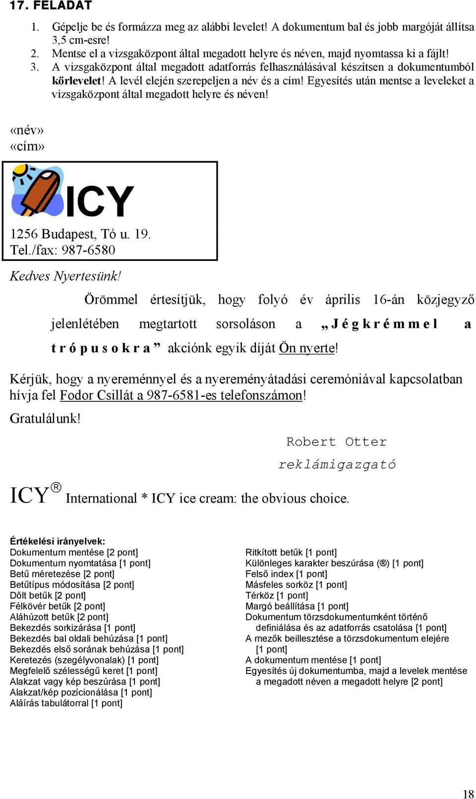 Örömmel értesítjük, hogy folyó év április 16-án közjegyző jelenlétében megtartott sorsoláson a J é g k r é m m e l a t r ó p u s o k r a akciónk egyik díját Ön nyerte!