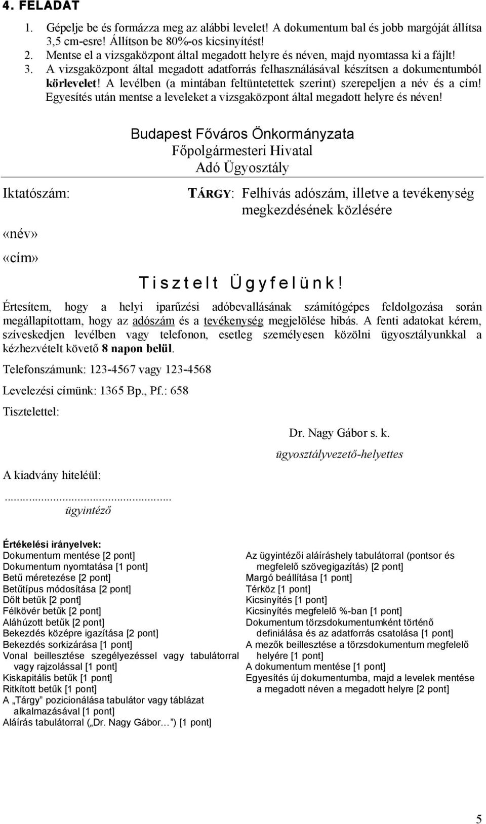 Egyesítés után mentse a leveleket a Iktatószám: Budapest Főváros Önkormányzata Főpolgármesteri Hivatal Adó Ügyosztály TÁRGY: Felhívás adószám, illetve a tevékenység megkezdésének közlésére T i s z t