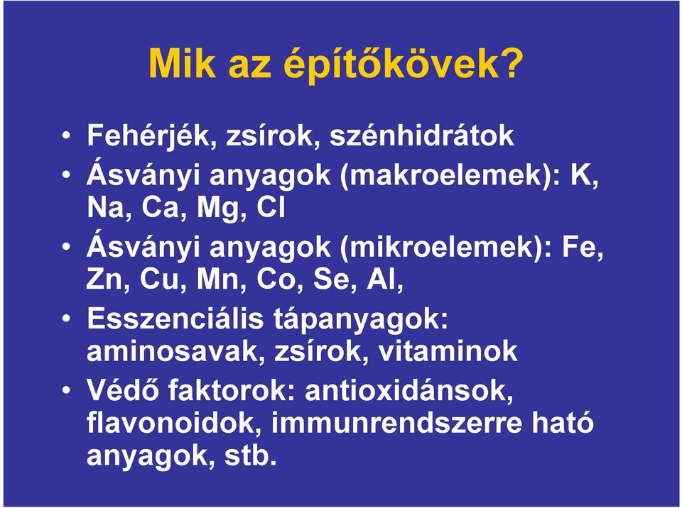 Mg, Cl Ásványi anyagok (mikroelemek): Fe, Zn, Cu, Mn, Co, Se, Al,