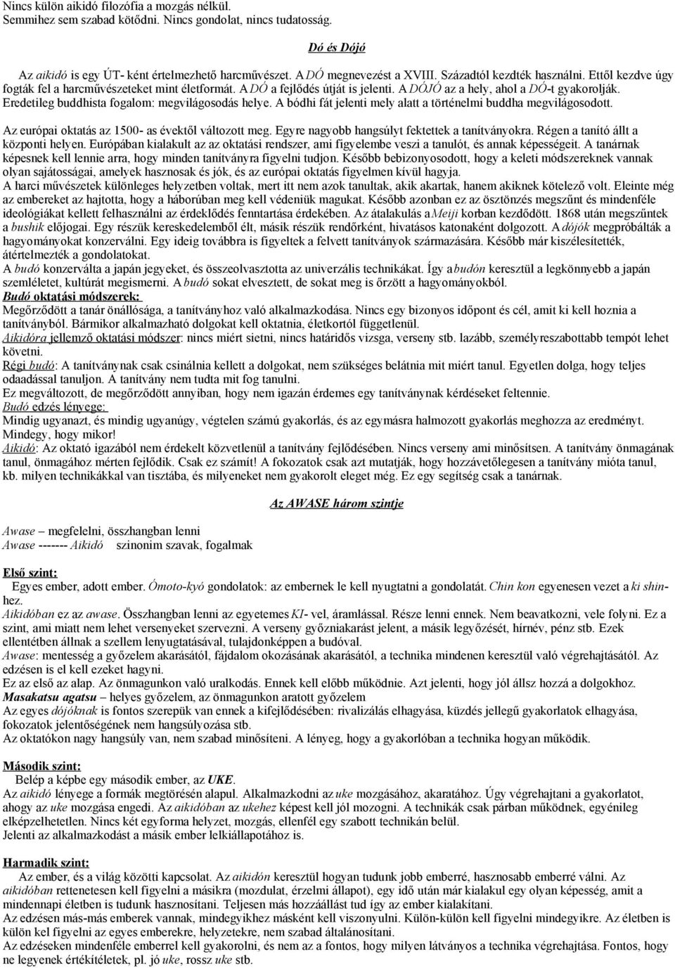 Eredetileg buddhista fogalom: megvilágosodás helye. A bódhi fát jelenti mely alatt a történelmi buddha megvilágosodott. Az európai oktatás az 1500- as évektől változott meg.