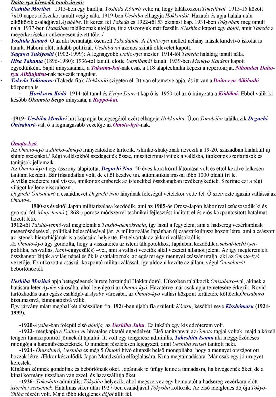 1937-ben Ósakában találkoznak utoljára, itt a viszonyuk már feszült. /Ueshiba kapott egy dójót, amit Takeda a megérkezésekor önkényesen átvett tőle.