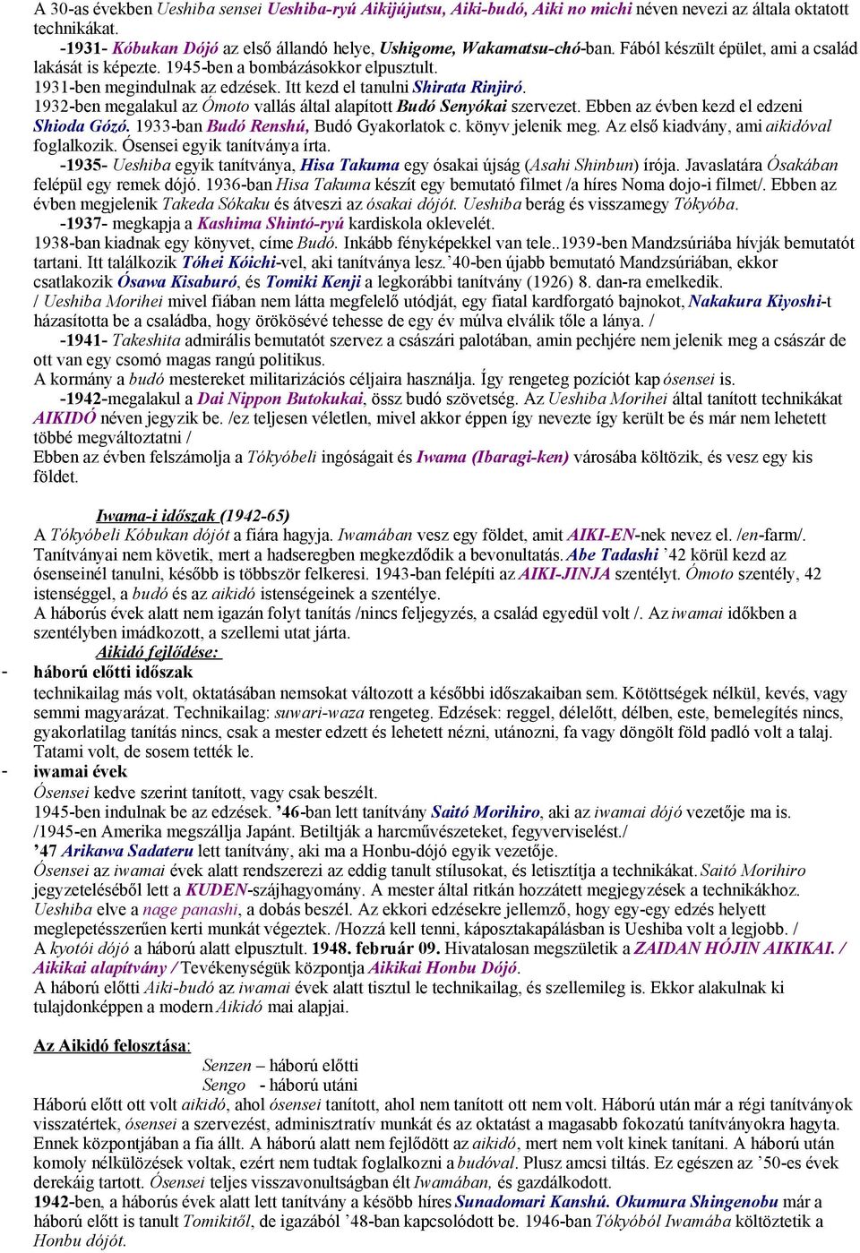 1932-ben megalakul az Ómoto vallás által alapított Budó Senyókai szervezet. Ebben az évben kezd el edzeni Shioda Gózó. 1933-ban Budó Renshú, Budó Gyakorlatok c. könyv jelenik meg.