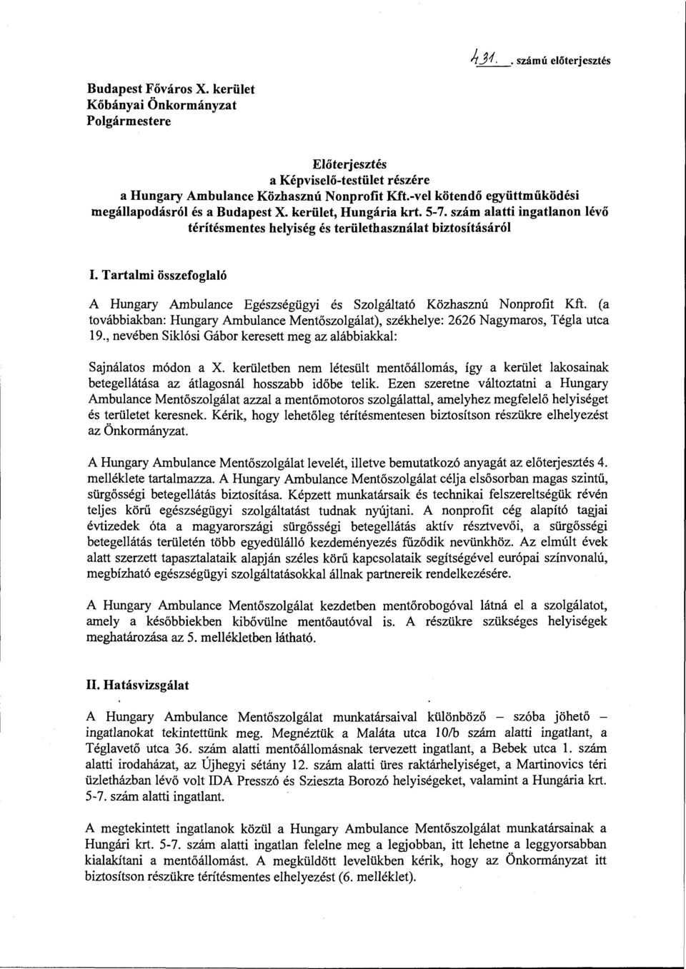 Tartalmi összefoglaló A Hungary Ambulance Egészségügyi és Szolgáltató Közhasznú Nonprofit Kft. (a továbbiakban: Hungary Ambulance Mentőszolgálat), székhelye: 2626 Nagymaros, Tégla utca 19.