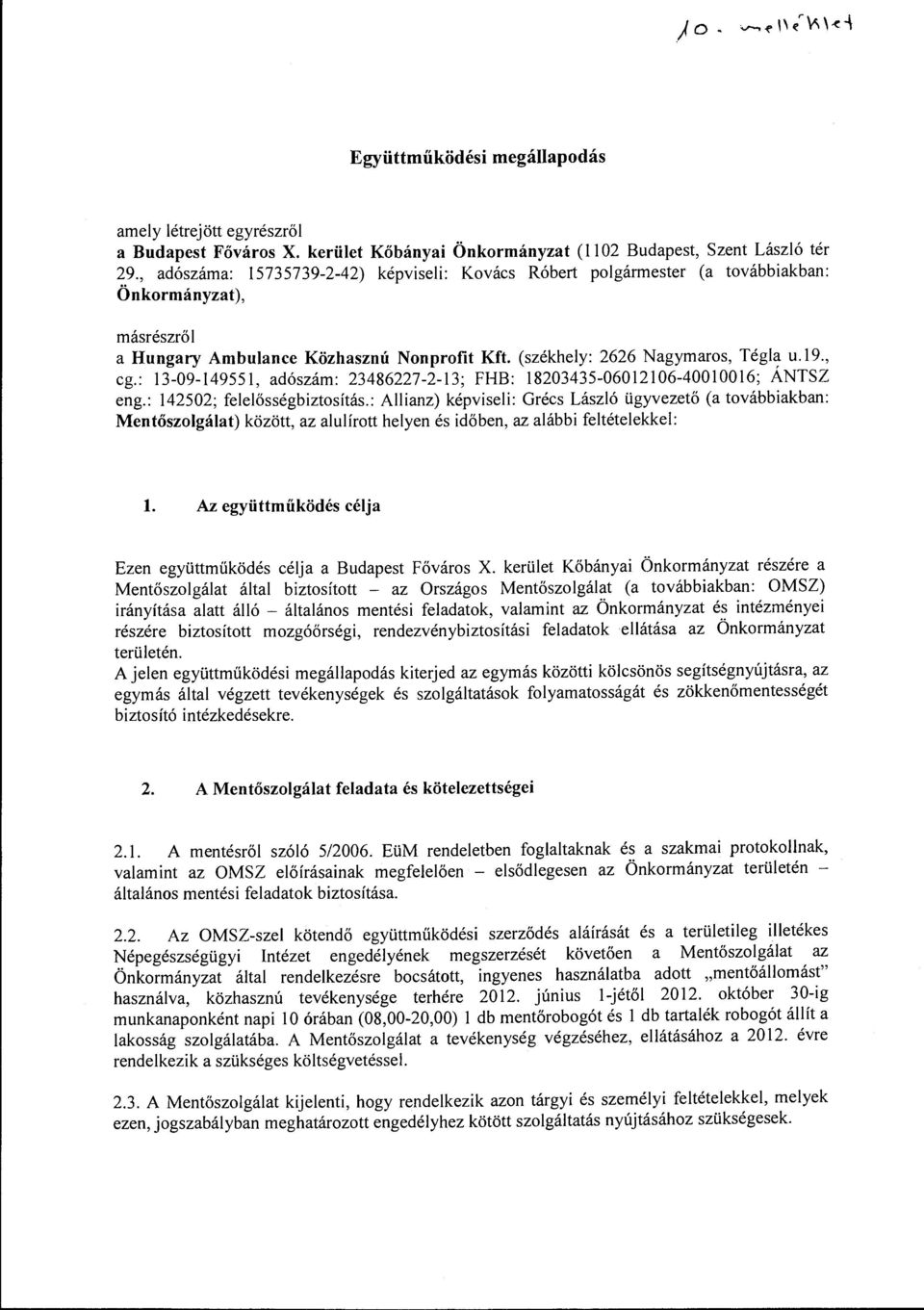 : 13-09-149551, adószám: 23486227-2-13; FHB: 18203435-06012106-40010016; ÁNTSZ eng.: 142502; felelősségbiztosítás.