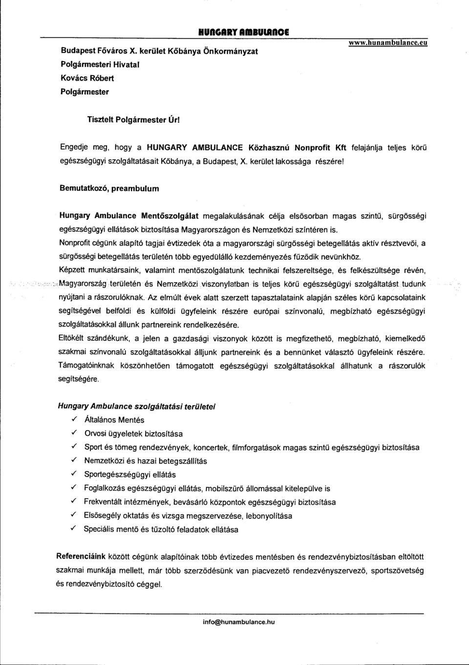 Bemutatkozó, preambulum Hungary Ambulance Mentőszolgálat megalakulásának célja elsősorban magas szintü, sürgősségi egészségügyi ellátások biztosítása Magyarországon és Nemzetközi színtéren is.