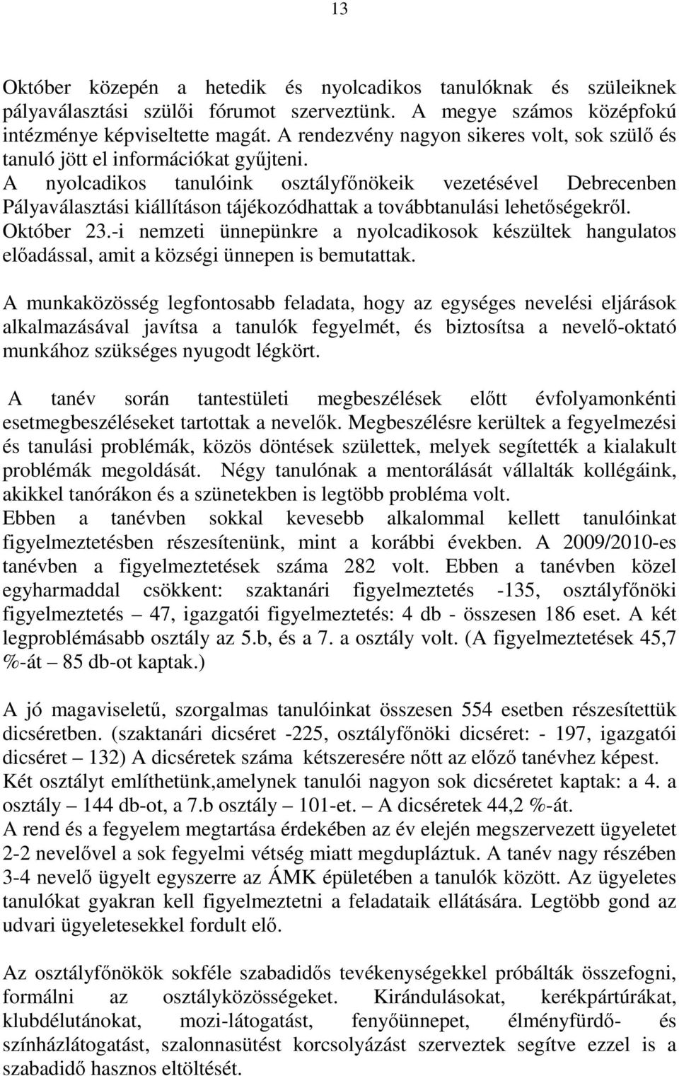 A nyolcadikos tanulóink osztályfőnökeik vezetésével Debrecenben Pályaválasztási kiállításon tájékozódhattak a továbbtanulási lehetőségekről. Október 23.