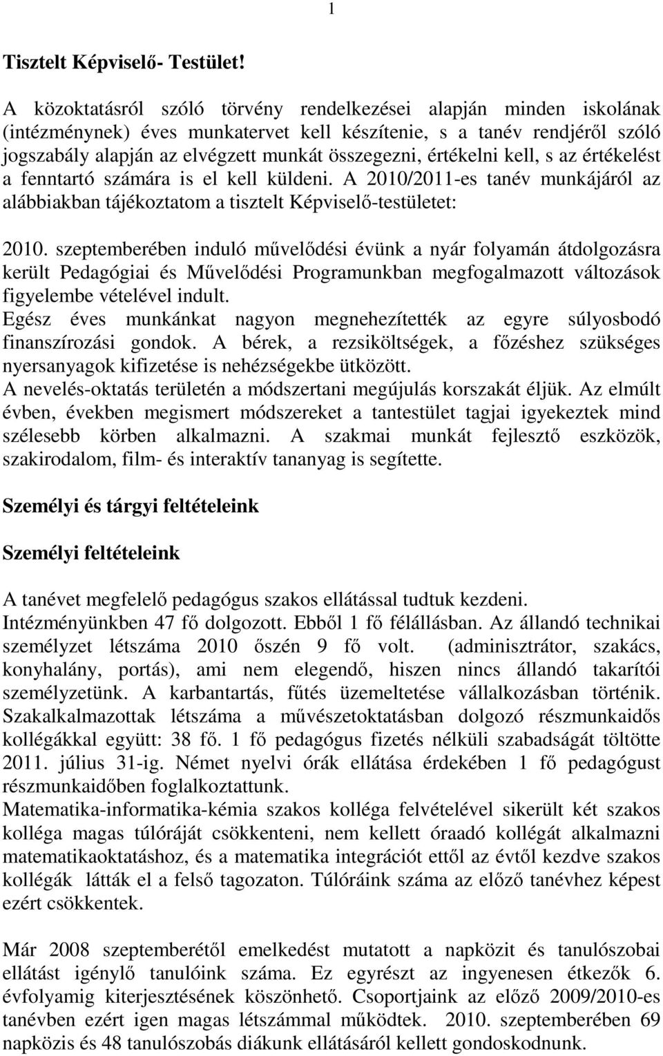 értékelni kell, s az értékelést a fenntartó számára is el kell küldeni. A 2010/2011-es tanév munkájáról az alábbiakban tájékoztatom a tisztelt Képviselő-testületet: 2010.