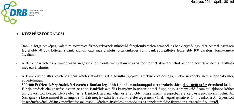 - A Bank nem köteles a szándékosan megcsonkított forintérmét valamint azon forintérmét átváltani, ahol az érme névértéke nem állapítható meg egyértelműen.