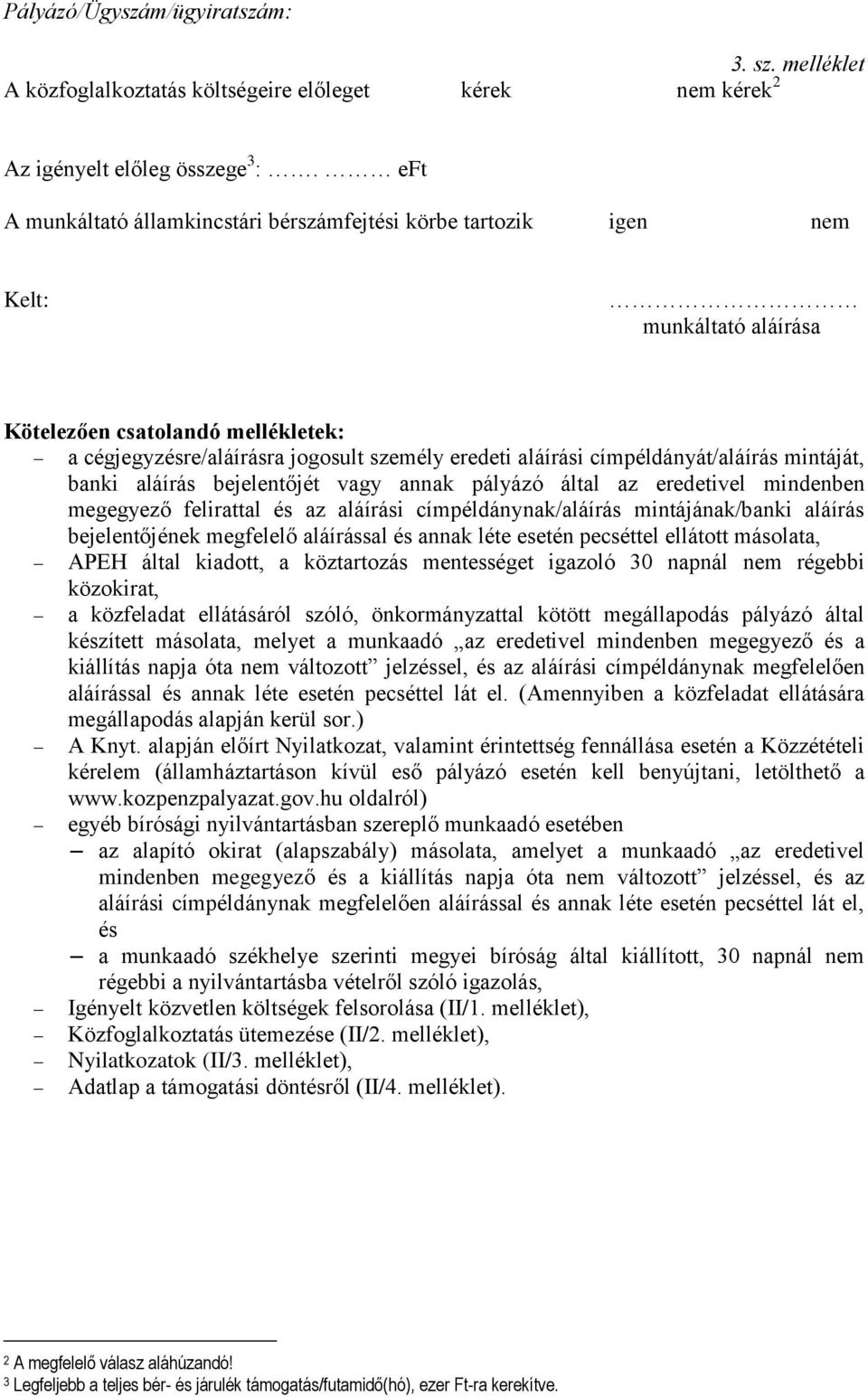 címpéldányát/aláírás mintáját, banki aláírás bejelentőjét vagy annak pályázó által az eredetivel mindenben megegyező felirattal és az aláírási címpéldánynak/aláírás mintájának/banki aláírás