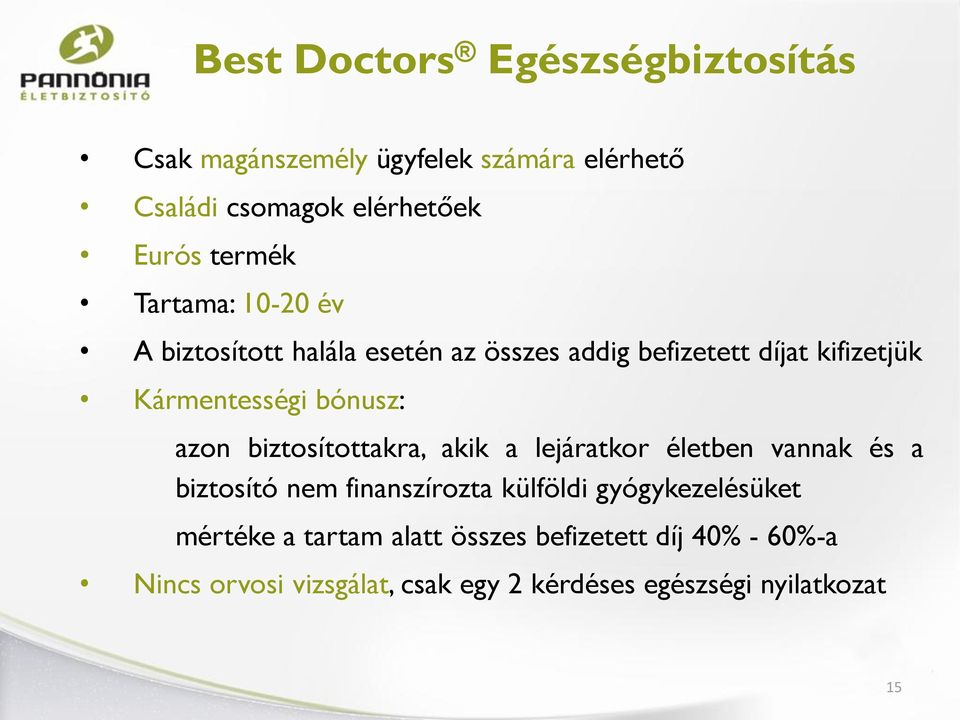 biztosítottakra, akik a lejáratkor életben vannak és a biztosító nem finanszírozta külföldi gyógykezelésüket mértéke