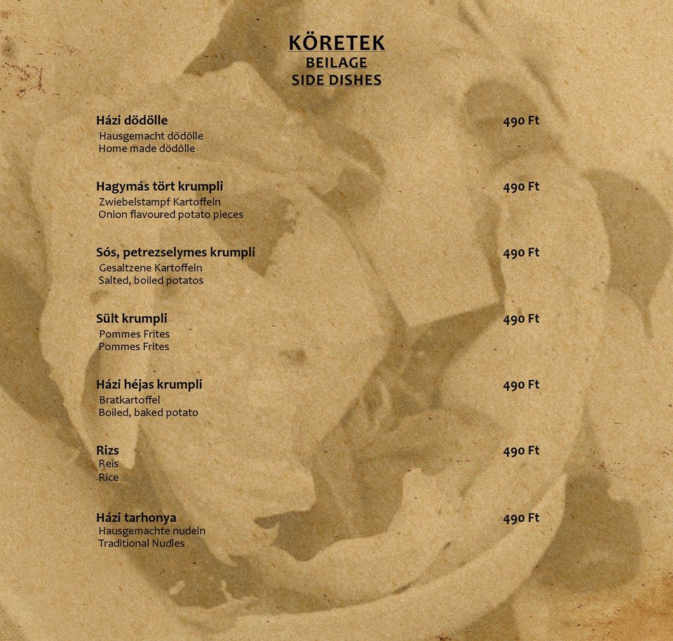 Kartoffeln Salted, boiled potatos Sült krumpli 490 Ft Pommes Frites Pommes Frites Házi héjas krumpli 490 Ft