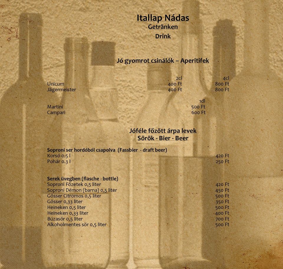 3 l 420 Ft 250 Ft Serek üvegben (flasche - bottle) Soproni Főzetek 0,5 liter 420 Ft Soproni Démon (barna) 0,5 liter 450 Ft Gösser Citromos
