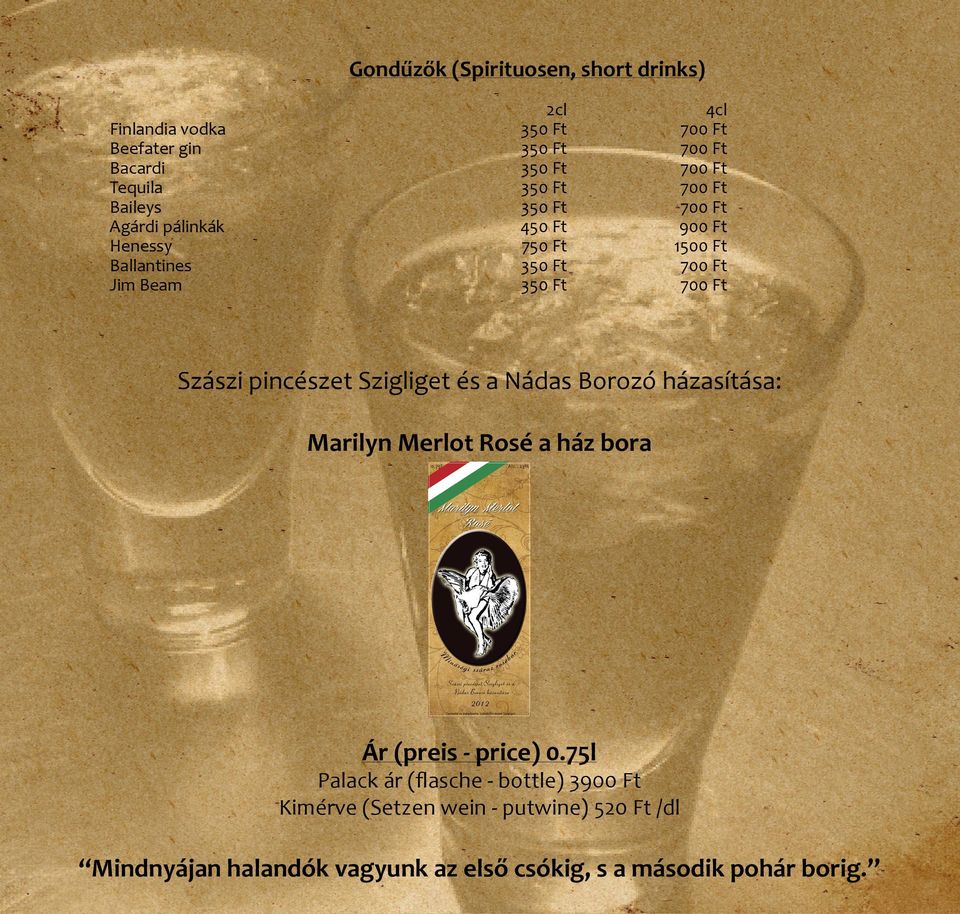 700 Ft Szászi pincészet Szigliget és a Nádas Borozó házasítása: Marilyn Merlot Rosé a ház bora Ár (preis - price) 0.