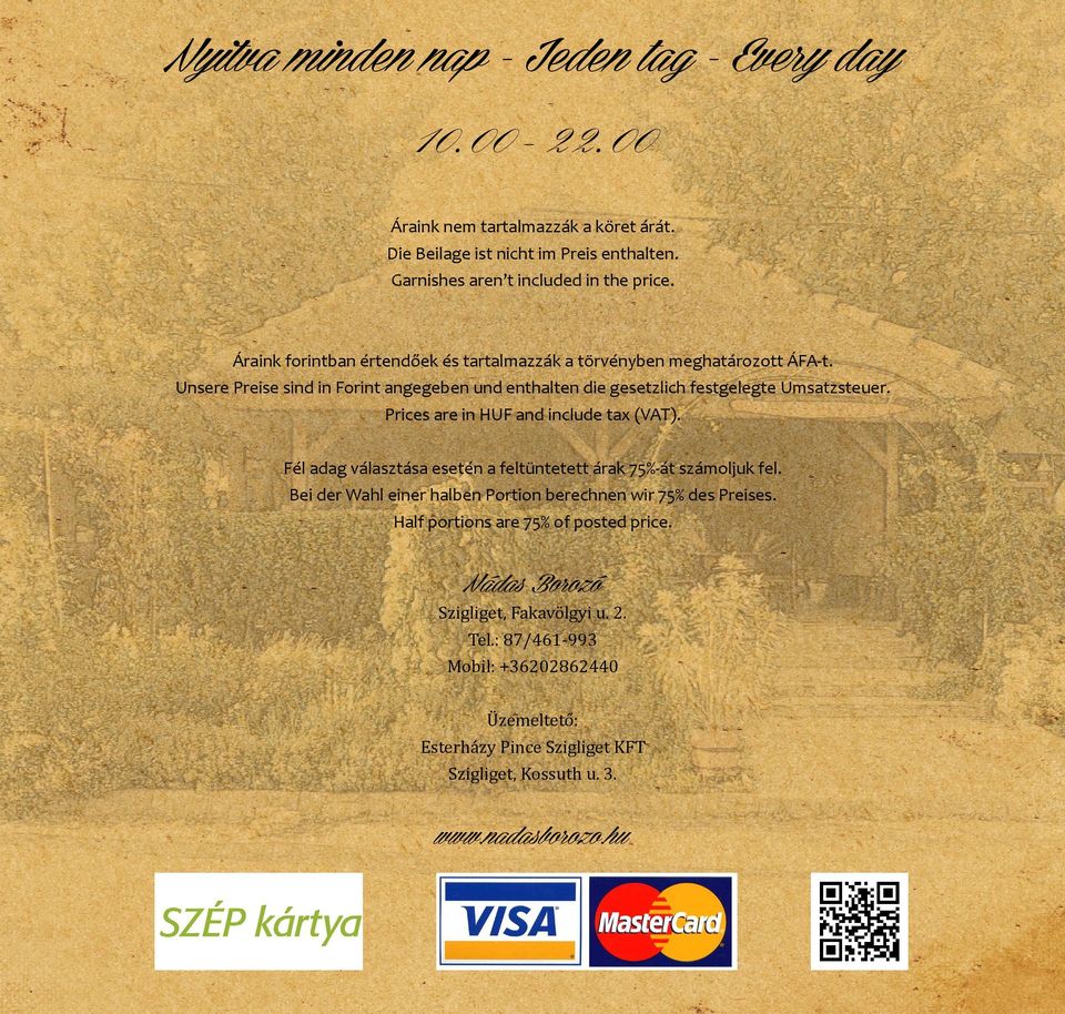 Prices are in HUF and include tax (VAT). Fél adag választása esetén a feltüntetett árak 75%-át számoljuk fel. Bei der Wahl einer halben Portion berechnen wir 75% des Preises.