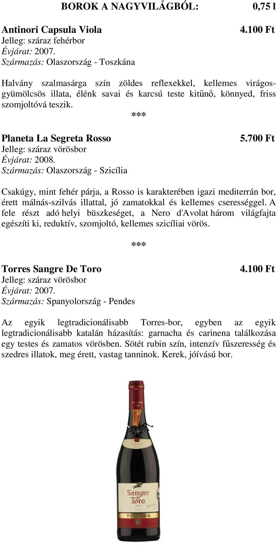 Planeta La Segreta Rosso Jelleg: száraz vörösbor Származás: Olaszország - Szicília 5.