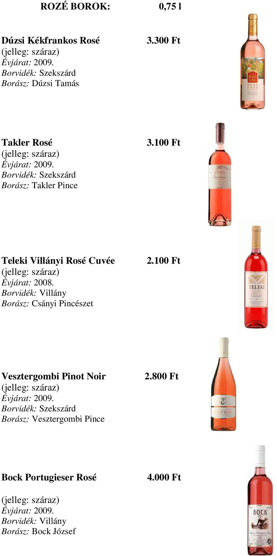 100 Ft Teleki Villányi Rosé Cuvée (jelleg: száraz) Borász: Csányi Pincészet 2.