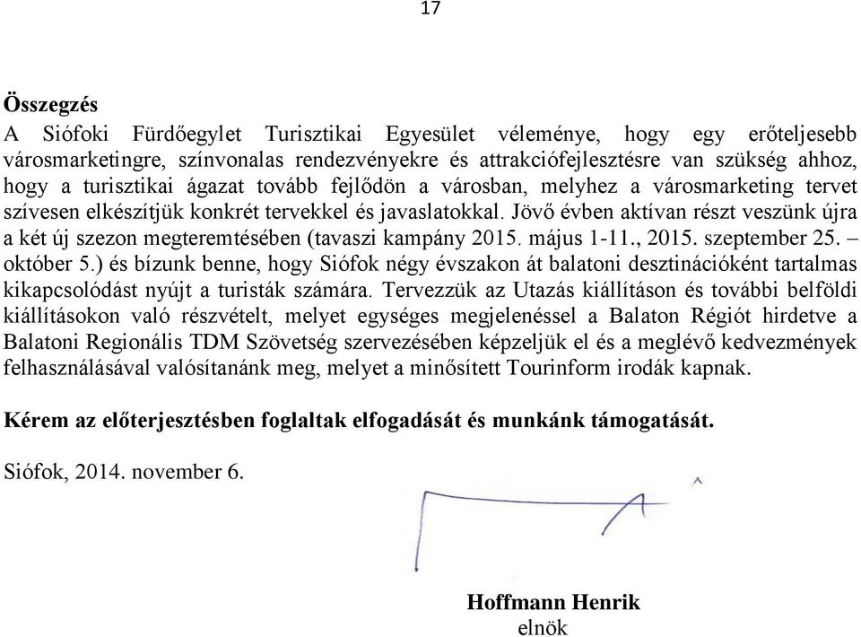 Jövő évben aktívan részt veszünk újra a két új szezon megteremtésében (tavaszi kampány 2015. május 1-11., 2015. szeptember 25. október 5.