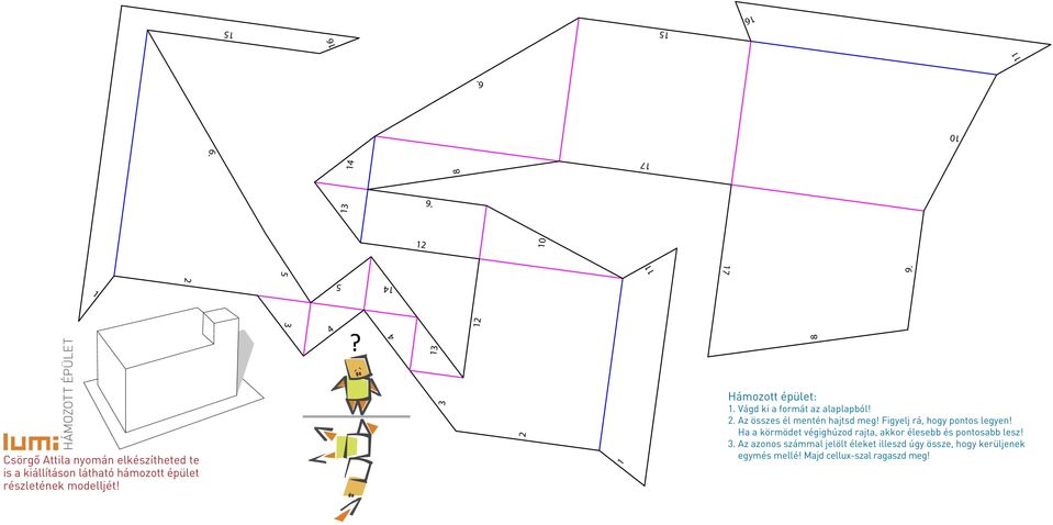 modelljét! 4 13 3 2 1 Hámozott épület: 1. Vágd ki a formát az alaplapból! 2. Az összes él mentén hajtsd meg!