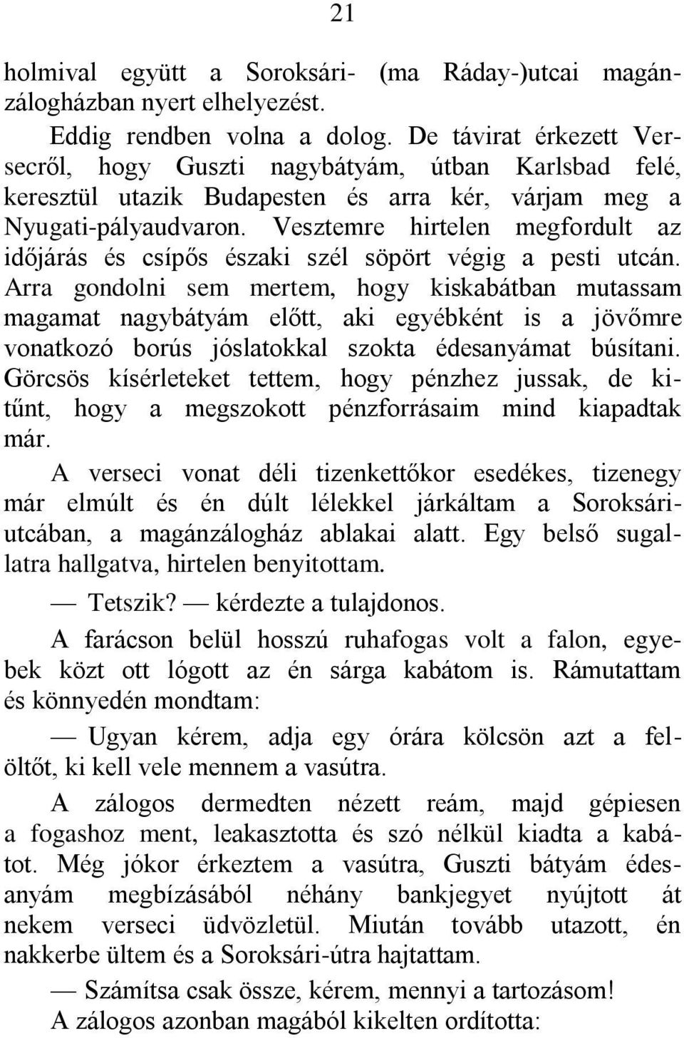 Vesztemre hirtelen megfordult az időjárás és csípős északi szél söpört végig a pesti utcán.