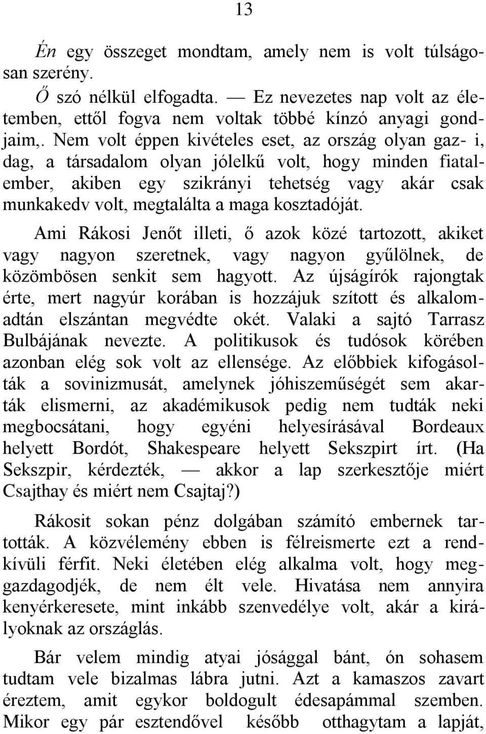 kosztadóját. Ami Rákosi Jenőt illeti, ő azok közé tartozott, akiket vagy nagyon szeretnek, vagy nagyon gyűlölnek, de közömbösen senkit sem hagyott.