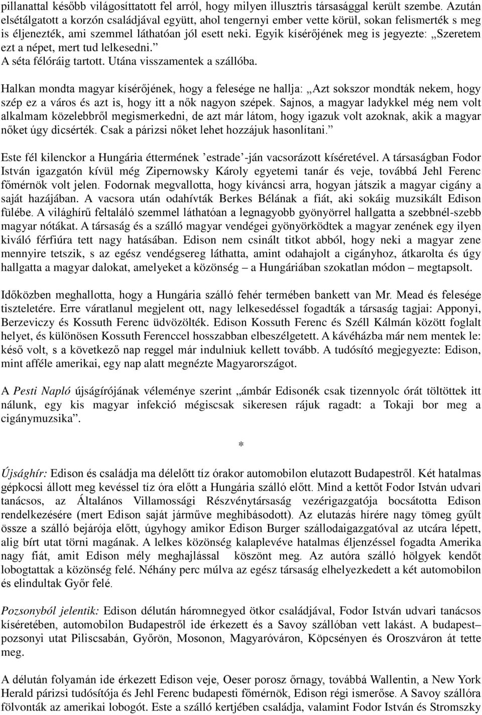 Egyik kísérőjének meg is jegyezte: Szeretem ezt a népet, mert tud lelkesedni. A séta félóráig tartott. Utána visszamentek a szállóba.