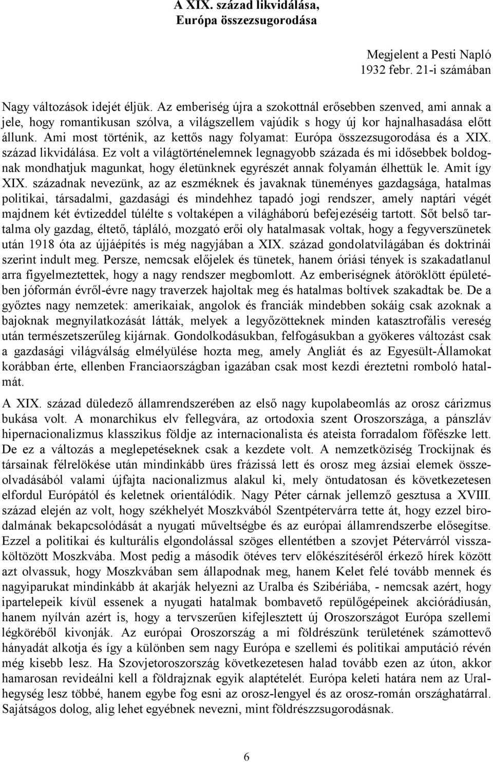 Ami most történik, az kettős nagy folyamat: Európa összezsugorodása és a XIX. század likvidálása.