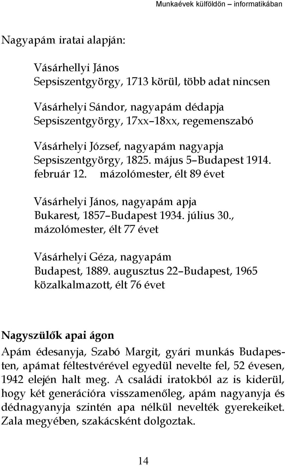 , mázolómester, élt 77 évet Vásárhelyi Géza, nagyapám Budapest, 1889.
