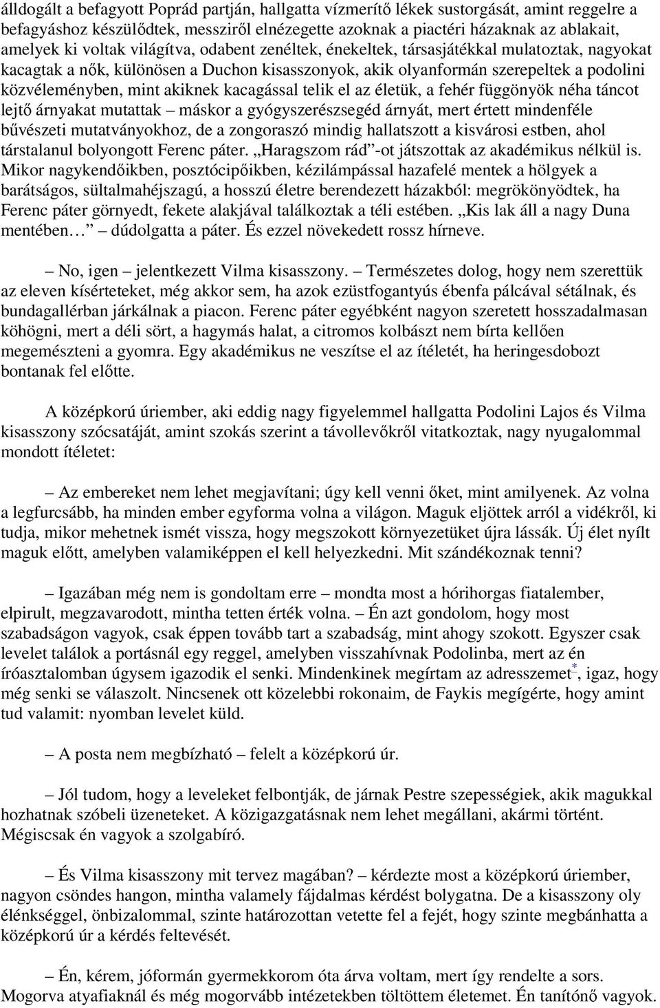 kacagással telik el az életük, a fehér függönyök néha táncot lejtő árnyakat mutattak máskor a gyógyszerészsegéd árnyát, mert értett mindenféle bűvészeti mutatványokhoz, de a zongoraszó mindig