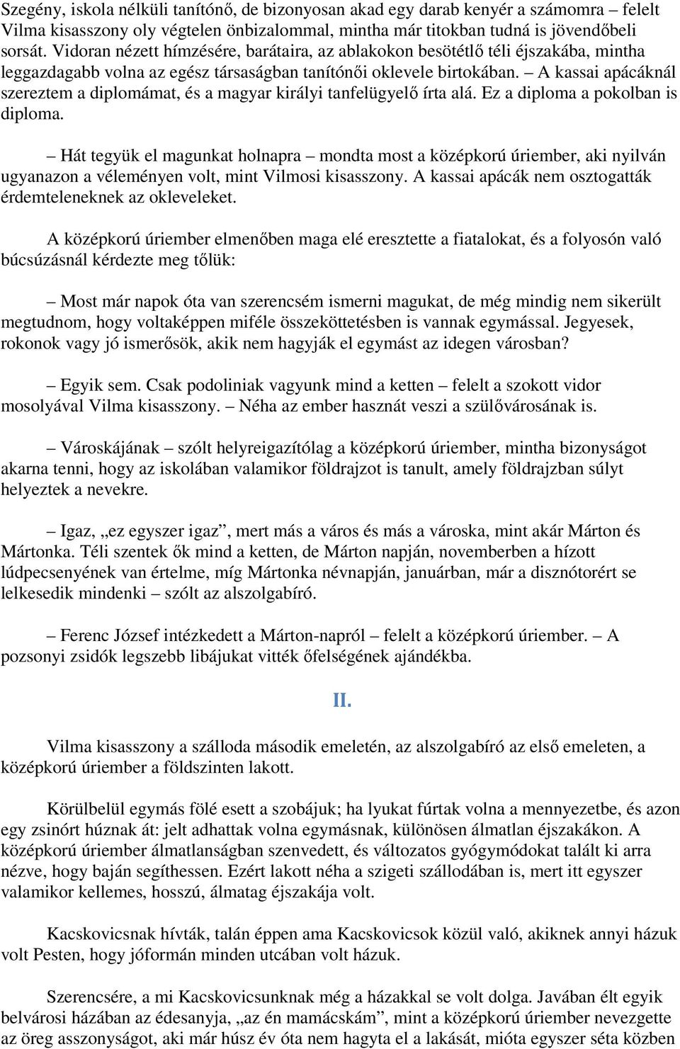 A kassai apácáknál szereztem a diplomámat, és a magyar királyi tanfelügyelő írta alá. Ez a diploma a pokolban is diploma.