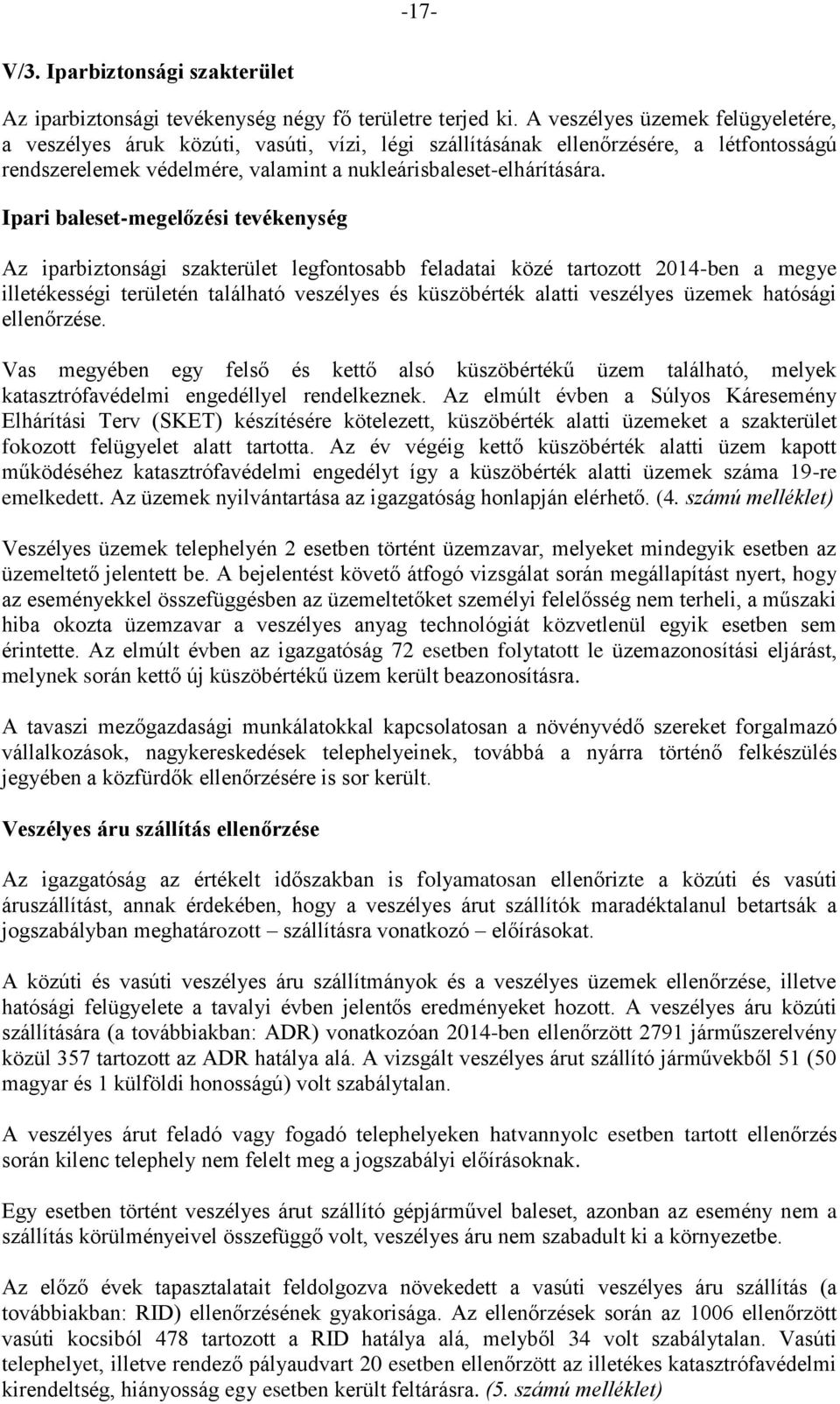 Ipari baleset-megelőzési tevékenység Az iparbiztonsági szakterület legfontosabb feladatai közé tartozott 2014-ben a megye illetékességi területén található veszélyes és küszöbérték alatti veszélyes