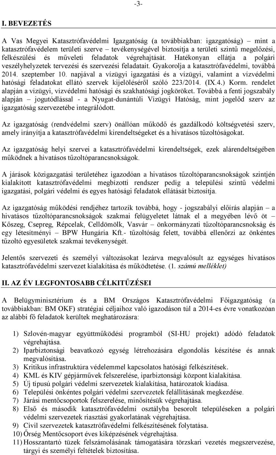 műveleti feladatok végrehajtását. Hatékonyan ellátja a polgári veszélyhelyzetek tervezési és szervezési feladatait. Gyakorolja a katasztrófavédelmi, továbbá 2014. szeptember 10.