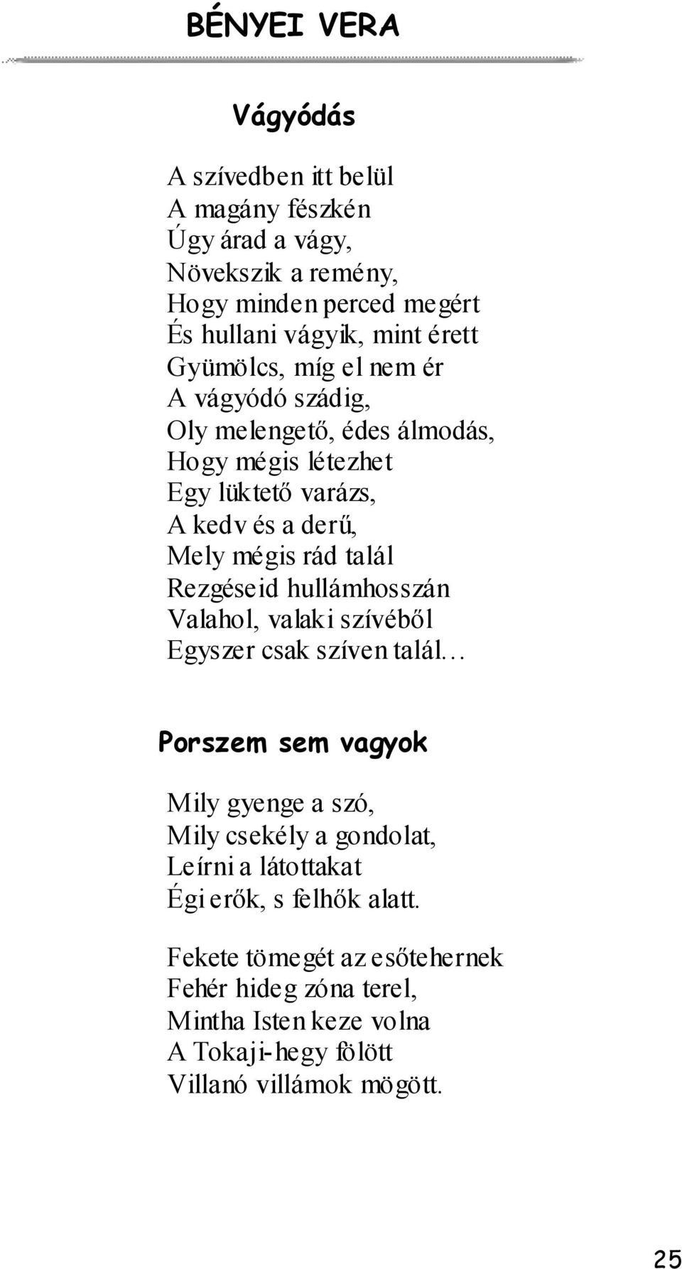 Rezgéseid hullámhosszán Valahol, valaki szívéből Egyszer csak szíven talál Porszem sem vagyok Mily gyenge a szó, Mily csekély a gondolat, Leírni a