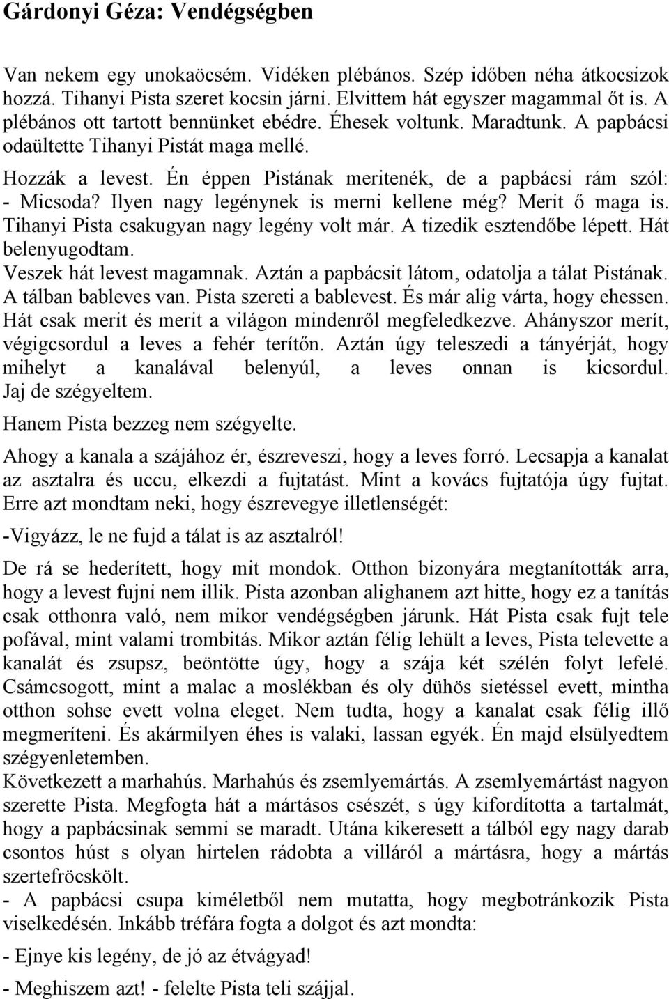 Ilyen nagy legénynek is merni kellene még? Merit ő maga is. Tihanyi Pista csakugyan nagy legény volt már. A tizedik esztendőbe lépett. Hát belenyugodtam. Veszek hát levest magamnak.