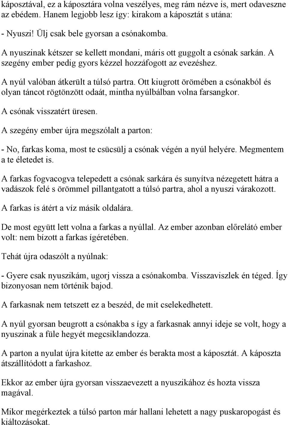 Ott kiugrott örömében a csónakból és olyan táncot rögtönzött odaát, mintha nyúlbálban volna farsangkor. A csónak visszatért üresen.