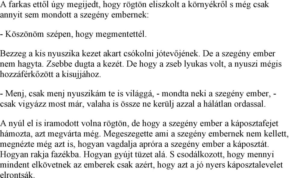 - Menj, csak menj nyuszikám te is világgá, - mondta neki a szegény ember, - csak vigyázz most már, valaha is össze ne kerülj azzal a hálátlan ordassal.