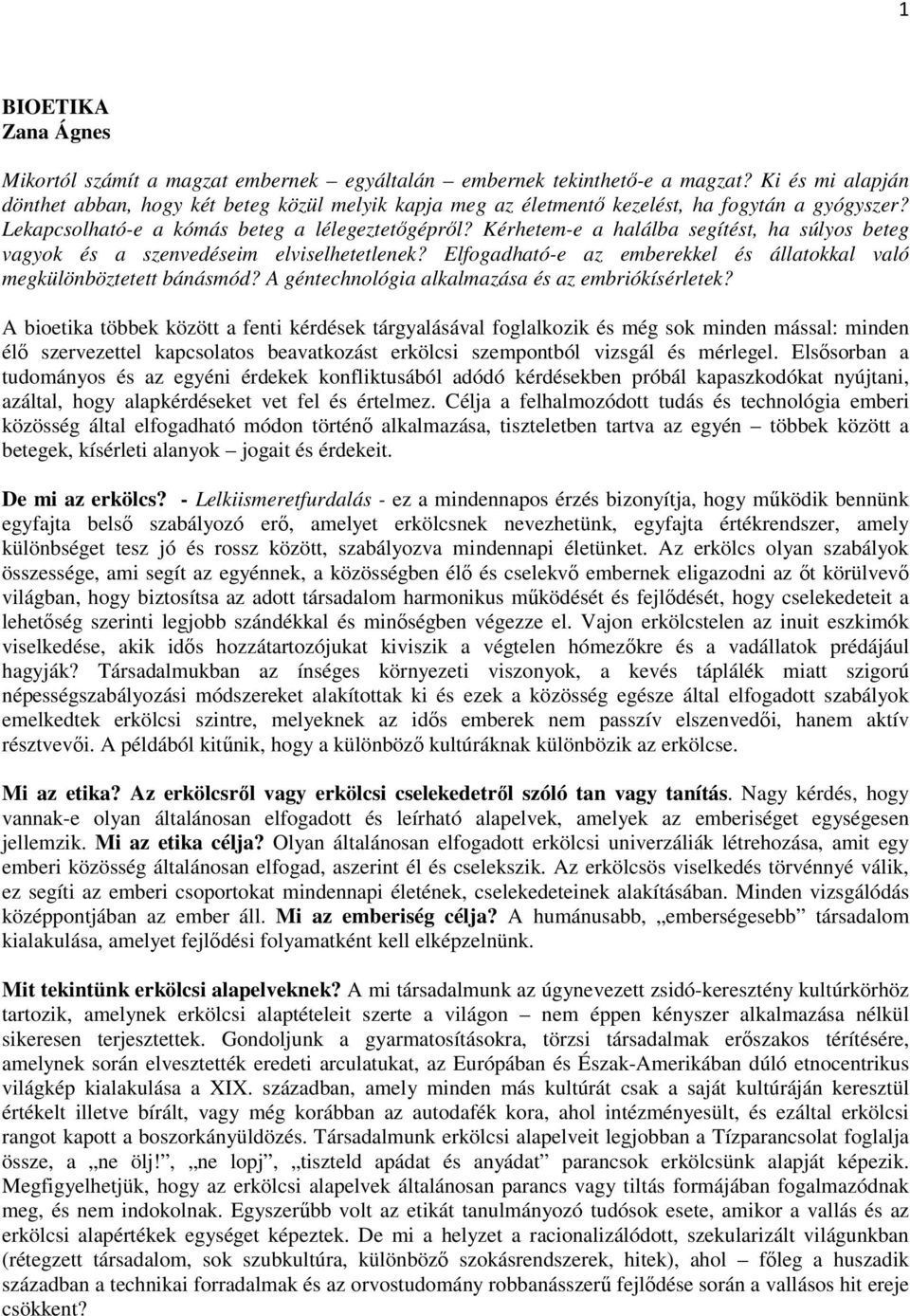 Kérhetem-e a halálba segítést, ha súlyos beteg vagyok és a szenvedéseim elviselhetetlenek? Elfogadható-e az emberekkel és állatokkal való megkülönböztetett bánásmód?