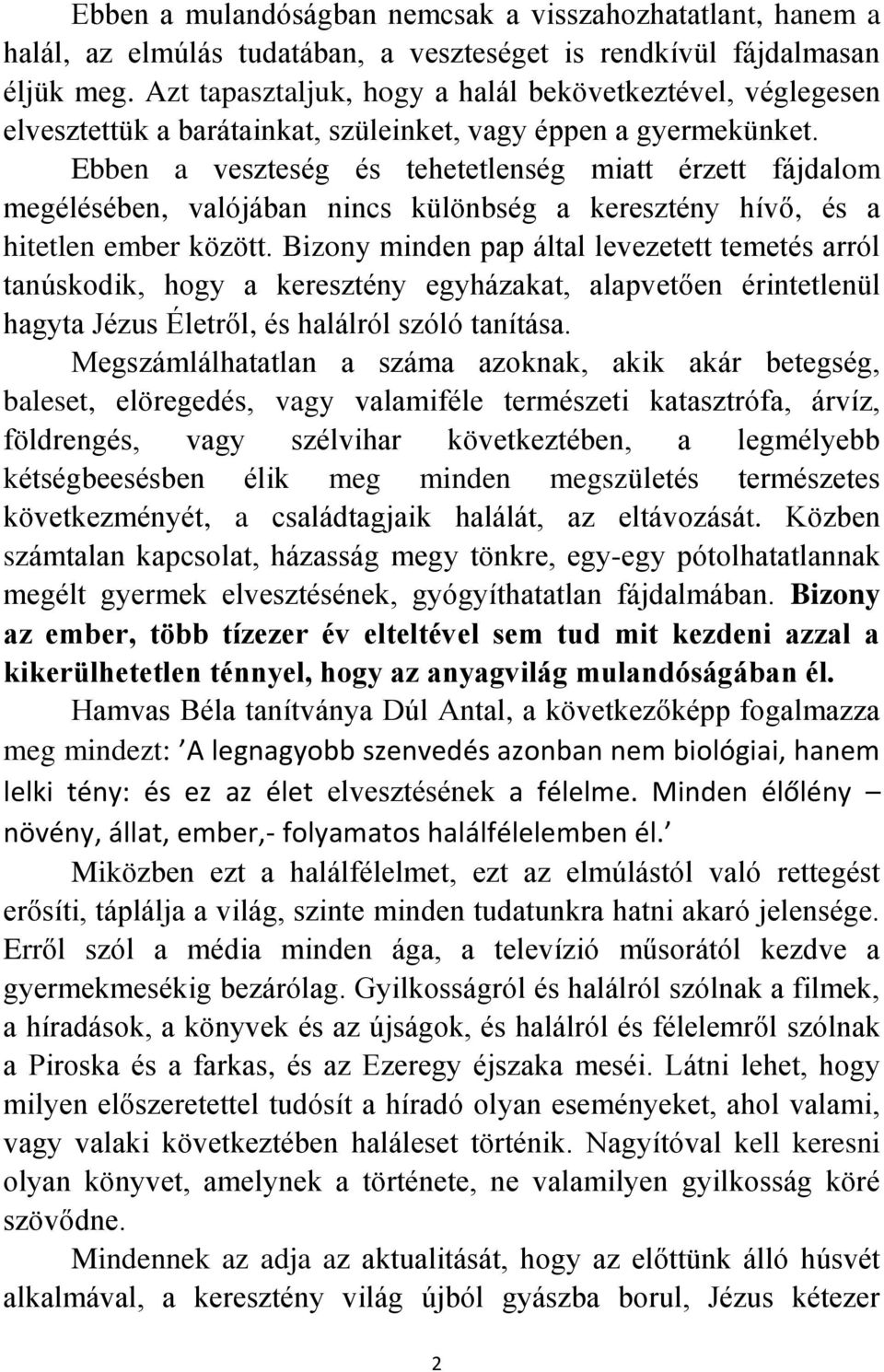 Ebben a veszteség és tehetetlenség miatt érzett fájdalom megélésében, valójában nincs különbség a keresztény hívő, és a hitetlen ember között.