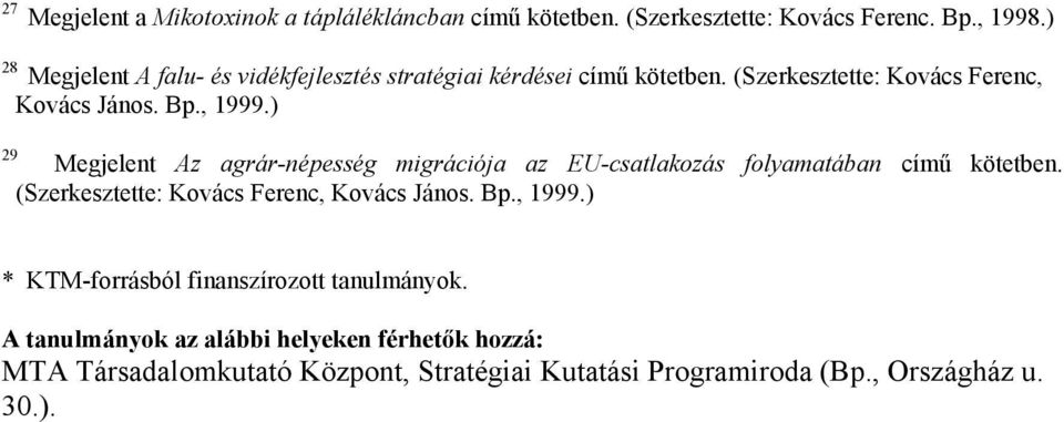 ) 29 Megjelent Az agrár-népesség migrációja az EU-csatlakozás folyamatában című kötetben. (Szerkesztette: Kovács Ferenc, Kovács János. Bp.