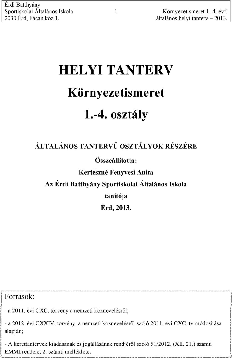 osztály ÁLTALÁNOS TANTERVŰ OSZTÁLYOK RÉSZÉRE Összeállította: Kertészné Fenyvesi Anita Az Érdi Batthyány Sportiskolai Általános Iskola